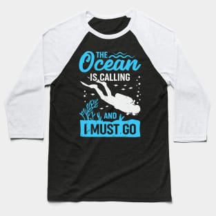 The Ocean Is Calling And I Must Go Baseball T-Shirt